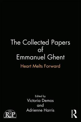 The Collected Papers of Emmanuel Ghent: Heart Melts Forward - Demos, Victoria (Editor), and Harris, Adrienne (Editor)