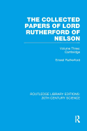 The Collected Papers of Lord Rutherford of Nelson: Volume 3