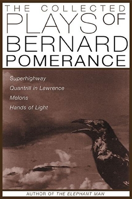 The Collected Plays of Bernard Pomerance: Superhighway, Quantrill in Lawrence, Melons, Hands of Light - Pomerance, Bernard