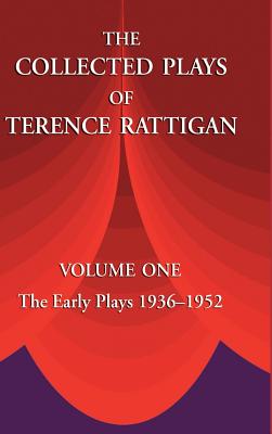 The Collected Plays of Terence Rattigan: Volume 1: The Early Plays 1936-1952 - Rattigan, Terence, Sir, and Weiss, Fred (Foreword by)