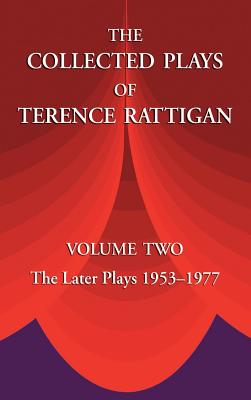 The Collected Plays of Terence Rattigan: Volume Two the Later Plays 1953-1977 - Rattigan, Terence, Sir