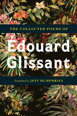 The Collected Poems of douard Glissant - Glissant, Edouard, and Humphries, Jeff (Editor), and Manolas, Melissa (Translated by)