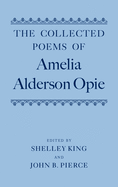 The Collected Poems of Amelia Alderson Opie