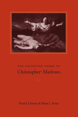The Collected Poems of Christopher Marlowe - Marlowe, Christopher, and Cheney, Patrick (Editor), and Striar, Brian J (Editor)