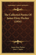 The Collected Poems Of James Elroy Flecker (1916)