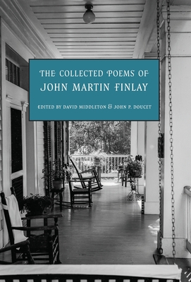 The Collected Poems of John Martin Finlay - Finlay, John Martin, and Middleton, David (Editor), and Doucet, John P (Editor)