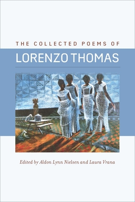 The Collected Poems of Lorenzo Thomas - Thomas, Lorenzo, and Nielsen, Aldon Lynn (Editor), and Vrana, Laura (Editor)
