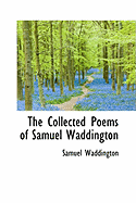 The Collected Poems of Samuel Waddington