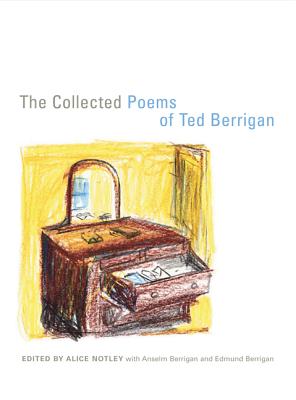 The Collected Poems of Ted Berrigan - Berrigan, Ted, and Notley, Alice (Editor), and Berrigan, Anselm (Contributions by)