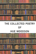 The Collected Poetry of Hue Woodson