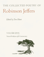 The Collected Poetry of Robinson Jeffers Vol 5: Volume Five: Textual Evidence and Commentary
