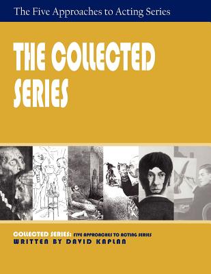 The Collected Series: Five Approaches to Acting - Kaplan, David, PhD