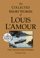 The Collected Short Stories of Louis L'Amour: The Adventure Stories - L'Amour, Louis