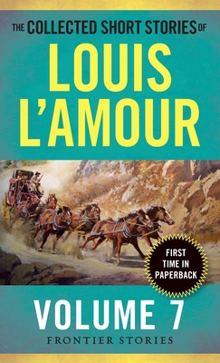 The Collected Short Stories of Louis l'Amour, Volume 7: Frontier Stories - L'Amour, Louis