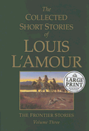 The Collected Short Stories of Louis L'Amour Volume Three: The Frontier Stories