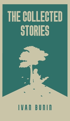 The Collected Stories of Ivan Bunin - Bunin, Ivan