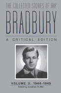 The Collected Stories of Ray Bradbury: A Critical Edition Volume 3, 1944-1945