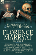 The Collected Supernatural and Weird Fiction of Florence Marryat: Volume 1-One Novel 'The Risen Dead, ' One Novella 'The Dead Man's Message, ' One Novelette 'Captain Norton's Lover' & One Short Story of the Strange and Unusual