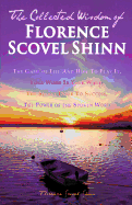The Collected Wisdom of Florence Scovel Shinn: The Game of Life and How to Play It: Your Word Is Your Wand, the Secret Door to Success, the Power of T