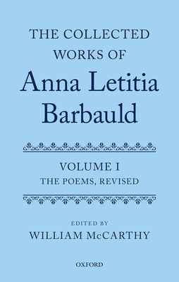 The Collected Works of Anna Letitia Barbauld: Anna Letitia Barbauld: The Poems, Revised: Volume I - McCarthy, William (Editor)