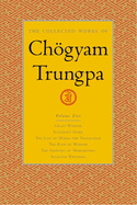 The Collected Works of Choegyam Trungpa, Volume 5: Crazy Wisdom-Illusion's Game-The Life of Marpa the Translator (excerpts)-The Rain of Wisdom (excerpts)-The Sadhana of Mahamudra (excerpts)-Selected Writings