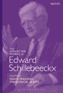 The Collected Works of Edward Schillebeeckx Volume 11: Essays. Ongoing Theological Quests