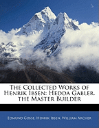 The Collected Works of Henrik Ibsen: Hedda Gabler. the Master Builder