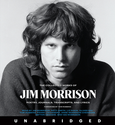The Collected Works of Jim Morrison CD: Poetry, Journals, Transcripts, and Lyrics - Morrison, Jim (Read by), and Smith, Patti (Read by), and Phair, Liz (Read by)