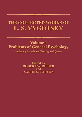 The Collected Works of L. S. Vygotsky: Problems of General Psychology, Including the Volume Thinking and Speech - Vygotsky, L.S., and Rieber, Robert W. (Editor), and Carton, Aaron S. (Editor)
