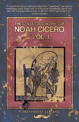 The Collected Works of Noah Cicero Vol. I - Cicero, Noah