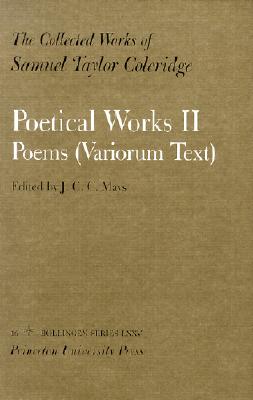The Collected Works of Samuel Taylor Coleridge, Vol. 16, Part 2: Poetical Works: Part 2. Poems (Variorum Text) (Two volume set) - Coleridge, Samuel Taylor, and Mays, J. C.C. (Editor)