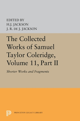 The Collected Works of Samuel Taylor Coleridge, Volume 11: Shorter Works and Fragments: Volume II - Coleridge, Samuel Taylor