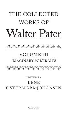 The Collected Works of Walter Pater: Imaginary Portraits: Volume 3 - stermark-Johansen, Lene (Editor)