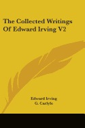 The Collected Writings Of Edward Irving V2