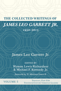 The Collected Writings of James Leo Garrett Jr., 1950-2015: Volume Five