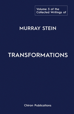 The Collected Writings of Murray Stein: Volume 3: Transformations - Stein, Murray