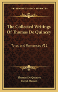 The Collected Writings of Thomas de Quincey: Tales and Romances V12