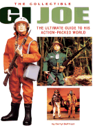 The Collectible GI Joe: The Ultimate Guide to His Action-Packed World - DePriest, Derryl