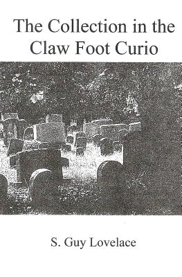 The Collection in the Claw Foot Curio - Lovelace, Patricia Wray (Editor), and Lovelace, S Guy