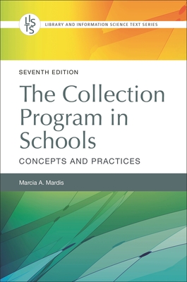The Collection Program in Schools: Concepts and Practices - Mardis, Marcia