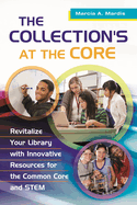 The Collection's at the Core: Revitalize Your Library with Innovative Resources for the Common Core and Stem