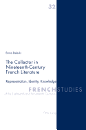 The Collector in Nineteenth-Century French Literature: Representation, Identity, Knowledge