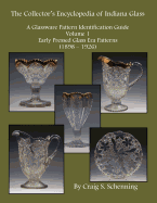 The Collector's Encyclopedia of Indiana Glass: A Glassware Pattern Identification Guide, Volume 1, Early Pressed Glass Era Patterns, (1898 - 1926)