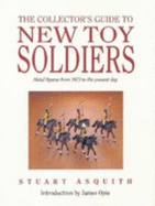 The Collector's Guide to New Toy Soldiers: Metal Figures from 1973 to the Present Day - Asquith, Stuart