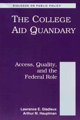 The College Aid Quandary: Access Quality and the Federal Role - Gladieux, Lawrence, and Hauptman, Art