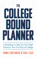 The College Bound Planner: A Roadmap to Take You from High School to Your First Day of College (Time Management, Goal Setting for Teens)