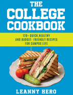 The College Cookbook: 120+ Quick, Healthy and Budget-Friendly Recipes for Campus Life