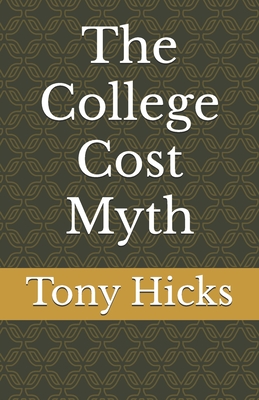 The College Cost Myth - Hicks, Tony