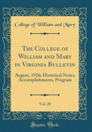 The College of William and Mary in Virginia Bulletin, Vol. 20: August, 1926; Historical Notes, Accomplishments, Program (Classic Reprint)