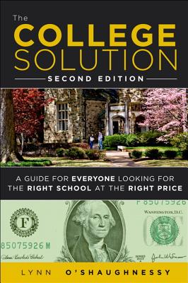 The College Solution: A Guide for Everyone Looking for the Right School at the Right Price - O'Shaughnessy, Lynn